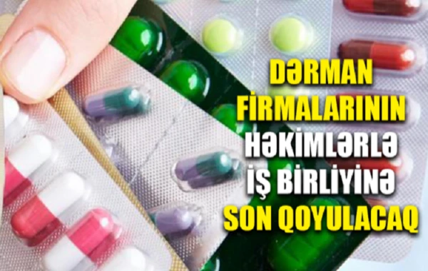 Dərman firmalarının həkimlərlə iş birliyinə son qoyulacaq - VİDEO