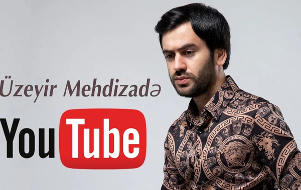 Üzeyir Mehdizadə "Youtube"da rekord vurdu - Azərbaycanda İLK DƏFƏ - VİDEO