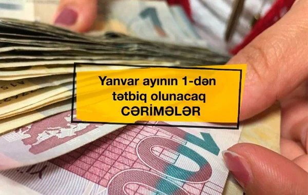 Yanvar ayının 1-dən tətbiq olunacaq CƏRİMƏLƏR - SİYAHI