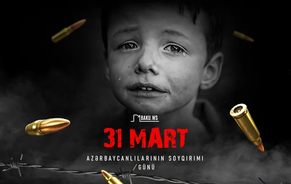 31 Mart - Azərbaycanlıların Soyqırımı Günü