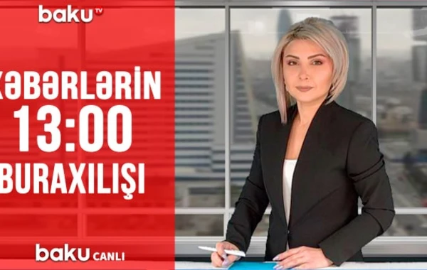 Günün ən önəmli hadisələrindən Baku TV-də xəbərdar olun - “Xəbərlər”in 13:00 buraxılışında