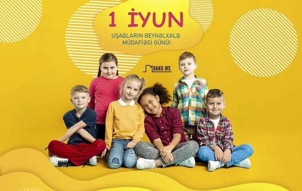 Bu gün Uşaqların Beynəlxalq Müdafiəsi Günüdür