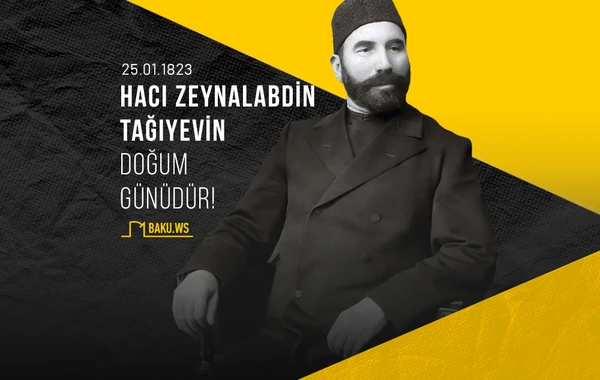 Bu gün Hacı Zeynalabdin Tağıyevin doğum günüdür