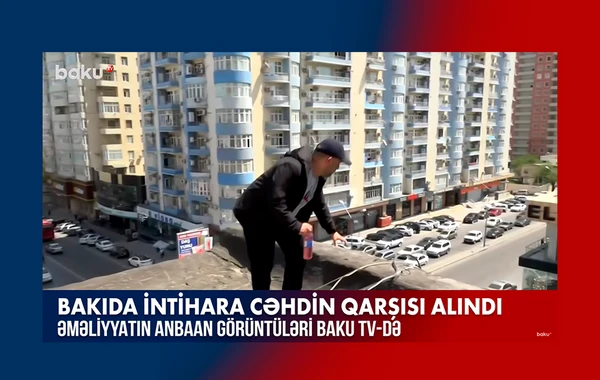 İntihara cəhd edən şəxsi FHN və Baku TV birgə xilas etdi - ANBAAN VİDEO
