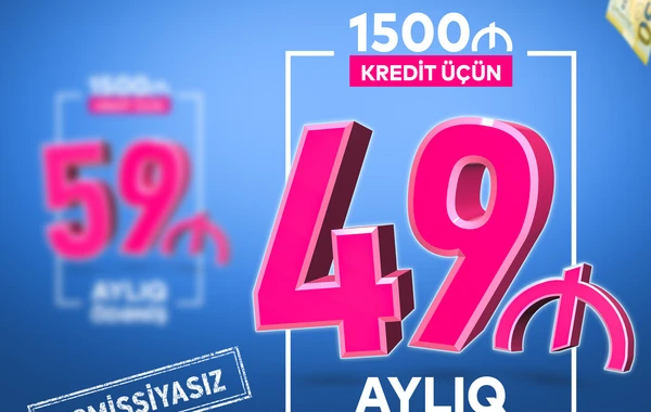 Bank of Baku ŞƏRTLƏRİ YENİLƏDİ: İndi 1500 AZN Kredit 49 manat ödənişlə və KOMİSSİYASIZ!