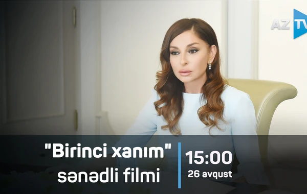 AzTV Azərbaycanın birinci xanımına həsr olunmuş iki film hazırladı - VİDEO