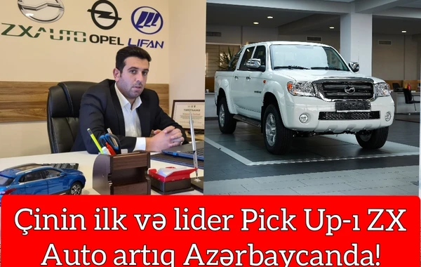Çinin ilk və lider Pick Up-ı ZX Auto artıq Azərbaycanda! - FOTO/VİDEO