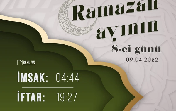 Ramazan ayının səkkizinci gününün imsak, iftar və namaz vaxtları - FOTO