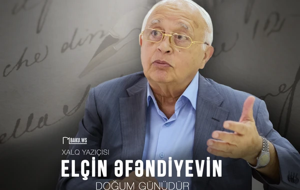 Xalq yazıçısı Elçin Əfəndiyevin ad günüdür