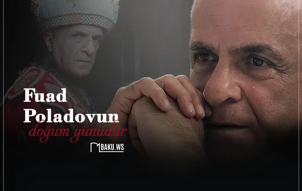 Bu gün Xalq artisti Fuad Poladovun doğum günüdür
