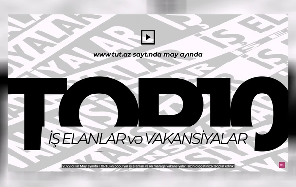 Tut.az Pulsuz Elanlar saytı may ayının TOP10 ən populyar İş Elanları və Vakansiyalarını təqdim edir