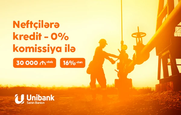 Unibank neft-qaz sənayesi işçiləri üçün krediti 0% komissiyalı etdi