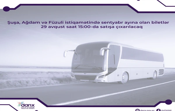 Şuşa, Ağdam və Füzuliyə sentyabr ayına olan biletlər satışa çıxarılır