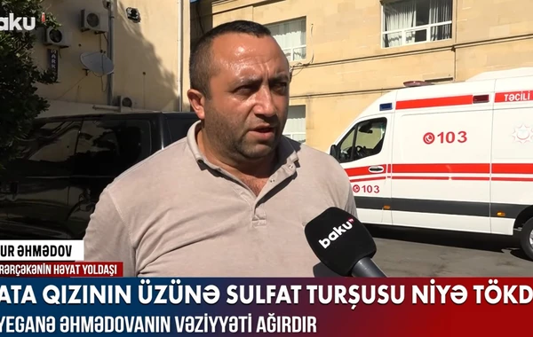 Ata qızının üzünə niyə sulfat turşusu tökdü? - TƏFƏRRÜAT - VİDEO