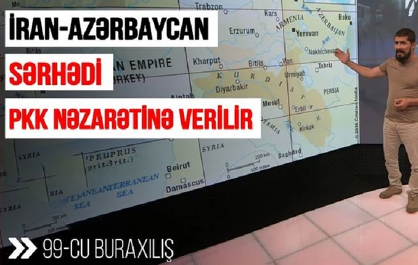 “Qarabağ xronikası”: İran - Azərbaycan sərhədi PKK nəzarətinə verilir - VİDEO