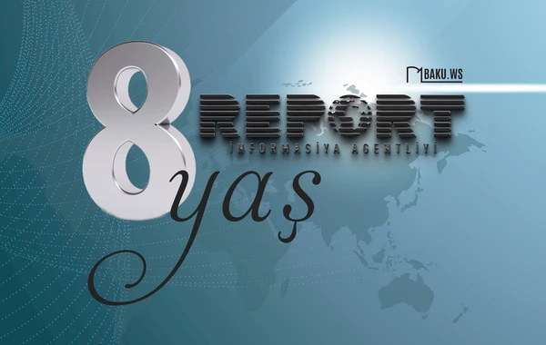 “Report” İnformasiya Agentliyinin 8 yaşı tamam olur