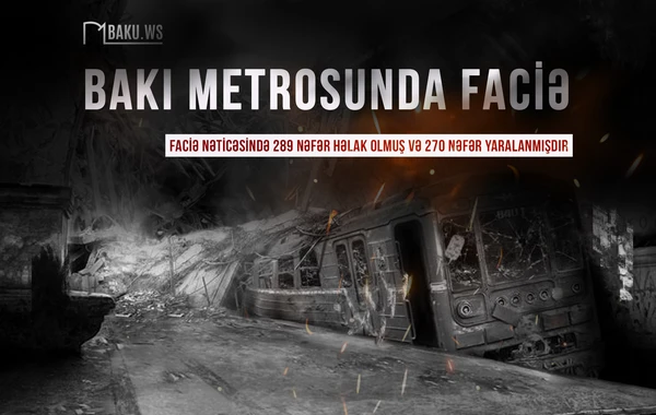 Bakı metrosundakı dəhşətli faciədən 27 il ötür