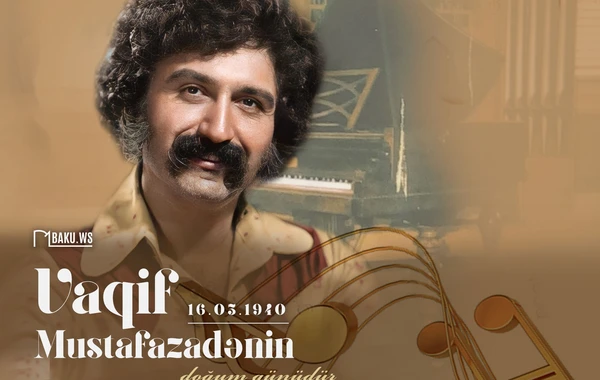 Azərbaycan cazının banisi Vaqif Mustafazadənin doğum günüdür