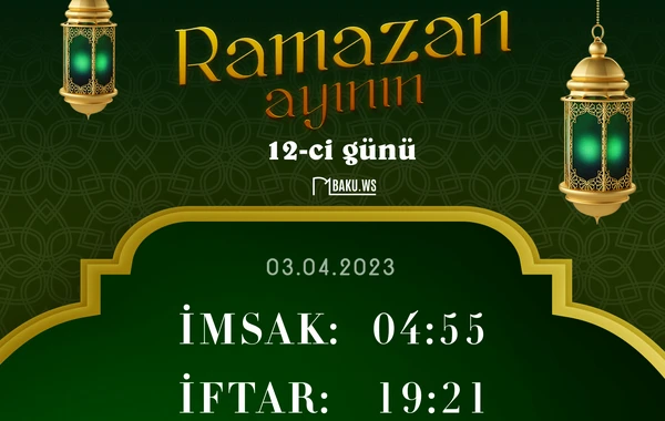Ramazan ayının 12-ci gününün imsak, iftar və namaz vaxtları - FOTO