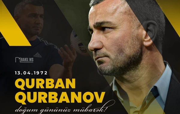 Bu gün Qurban Qurbanovun doğum günüdür