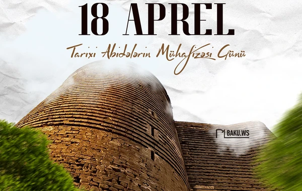 18 Aprel - Tarixi Abidələrin Mühafizəsi Günüdür