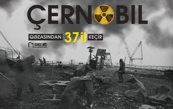 Çernobıl qəzasından 37 il ÖTÜR
