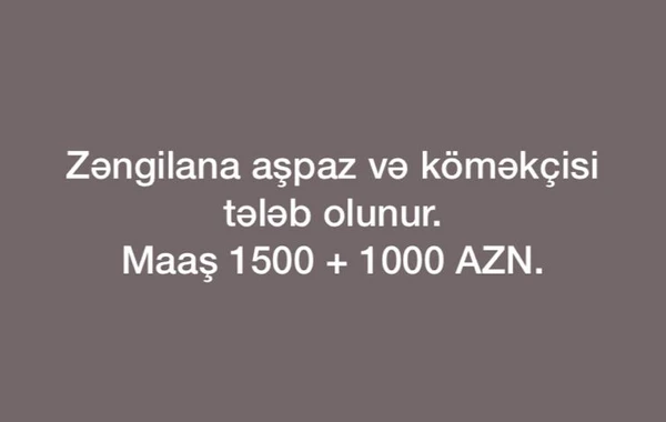 Zəngilanda vakansiya - Maaş 1000-1500 - FOTO