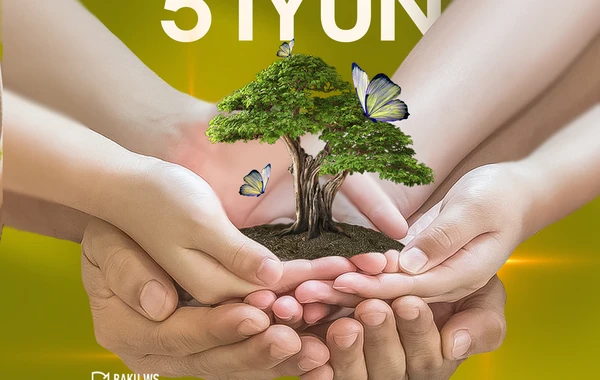 5 iyun Dünya Ətraf Mühitin Mühafizəsi günüdür