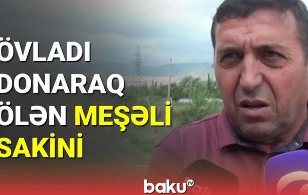 Meşəli sakini faciəli günlər barədə danışdı - VİDEO