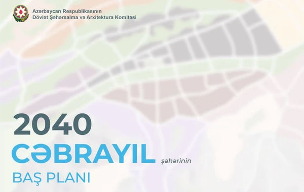 Cəbrayıl yeni inkişaf mərhələsinə qədəm qoydu: Şəhərin Baş planı təsdiqləndi - FOTO