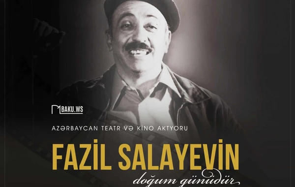 Bu gün görkəmli teatr və kino aktyoru Fazil Salayevin doğum günüdür