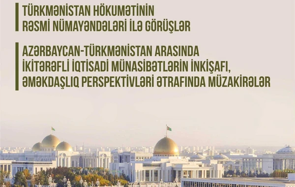 Azərbaycan və Türkmənistan iqtisadi münasibətlərin inkişafını müzakirə edəcək - FOTO