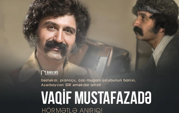 Bu gün Vaqif Mustafazadənin anım günüdür