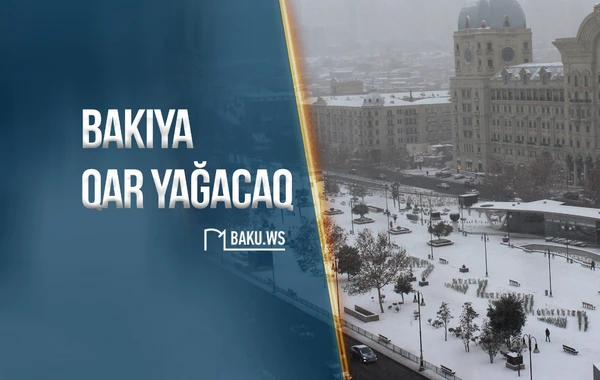 Bakıya bu tarixlərdə qar yağacaq  - RƏSMİ AÇIQLAMA