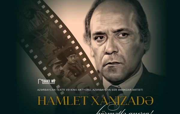 Görkəmli aktyor Hamlet Xanızadənin anım günüdür - FOTO