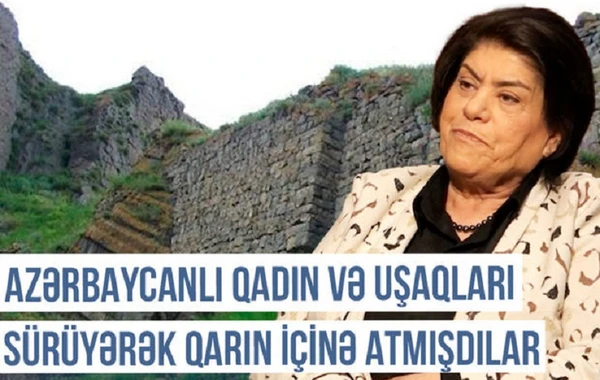 Qərbi Azərbaycan Xronikası: “Azərbaycanlı qadın və uşaqları sürüyərək qarın içinə atmışdılar” - VİDEO