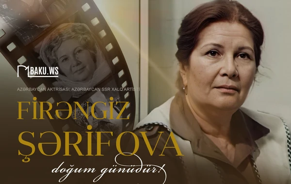 Xalq artisti Firəngiz Şərifovanın 100 illik yubileyidir
