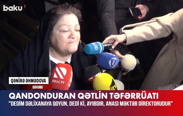 "Dedim, ay bala, bunu dəlixanaya qoyun" - Dəhşətli qətlin təfərrüatı - VİDEO