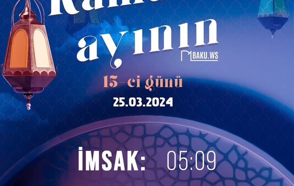 Ramazan ayının on beşinci gününün imsak, iftar və namaz vaxtları - FOTO