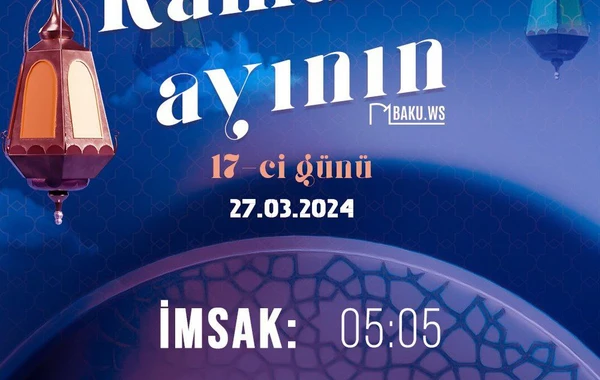 Ramazan ayının on yeddinci gününün imsak, iftar və namaz vaxtları