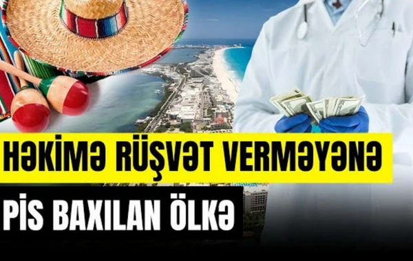 “Oralarda necədir?”: Həkimə rüşvət verməyənə pis baxılan ölkə - VİDEO