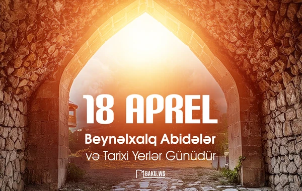 Bu gün Beynəlxalq Abidələr və Tarixi Yerlər Günüdür