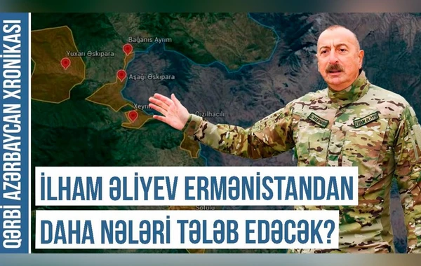 Qərbi Azərbaycan Xronikası: 300 min azərbaycanlının qayıdışı – İrəvan kuluarlarında nələr müzakirə edilir?