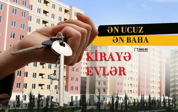 Bakıda ən ucuz və ən baha kirayə evlər - SİYAHI/QİYMƏTLƏR