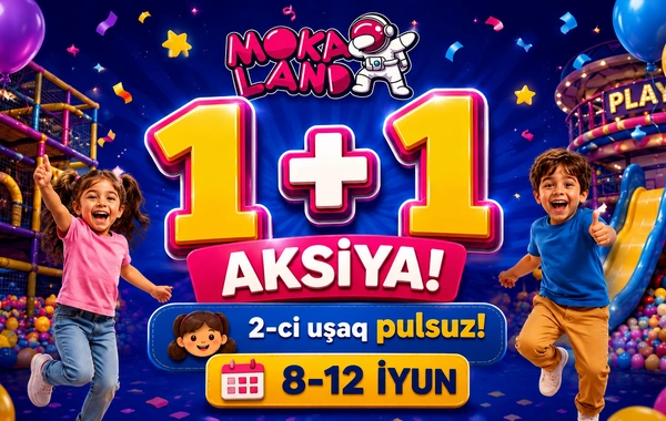 Bakıda məşhur uşaq əyləncə mərkəzi Moka Land-da 1+1 kampaniyası başladı