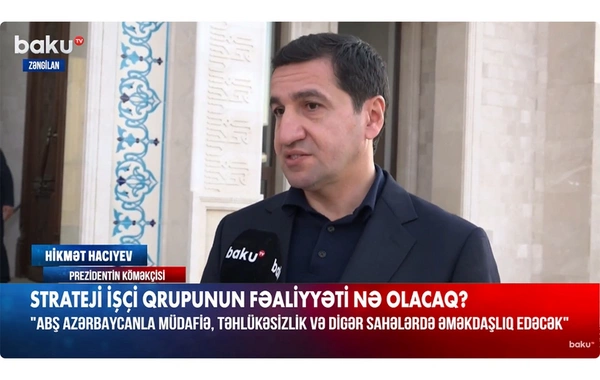 Hikmət Hacıyev: Azərbaycanla ABŞ arasında strateji tərəfdaşlıq münasibətləri nəzərdən keçirilir