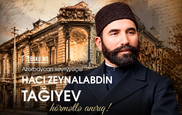 Hacı Zeynalabdin Tağıyevin vəfatından 102 il ötür