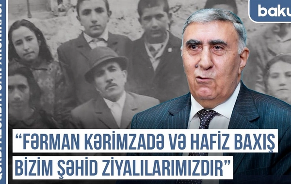 Qərbi Azərbaycan Xronikası: "Fərman Kərimzadə və Hafiz Baxış bizim şəhid ziyalılarımızdır"
