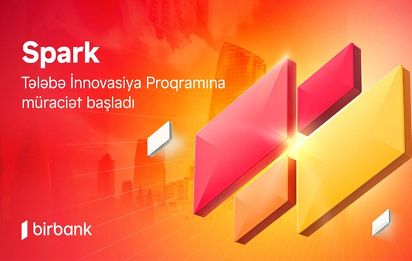 İdeyanı Birbank-ın "Spark Tələbə İnnovasiya proqramı" ilə gerçəkləşdir