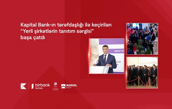 Kapital Bank-ın tərəfdaşlığı ilə keçirilən "Yerli şirkətlərin tanıtım sərgisi" başa çatdı